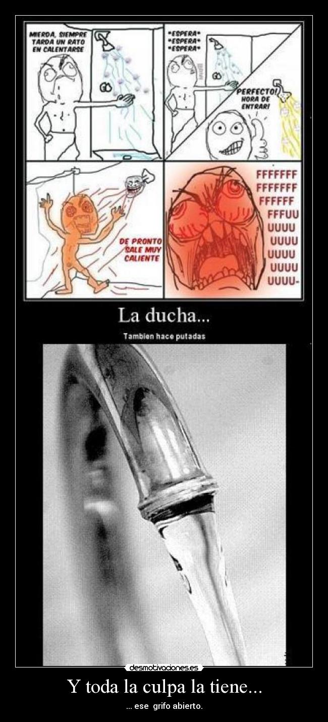 Y toda la culpa la tiene... - ... ese grifo abierto.