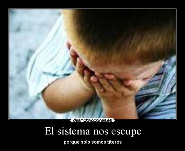 El sistema nos escupe - porque solo somos títeres
