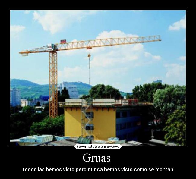 Gruas  - todos las hemos visto pero nunca hemos visto como se montan