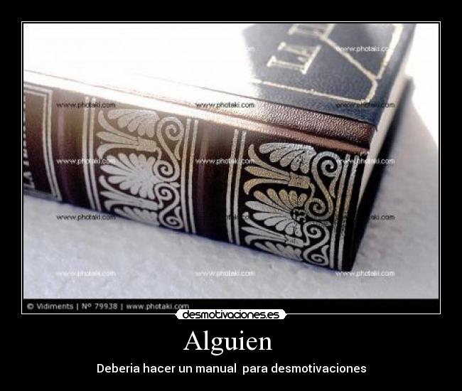 Alguien - Deberia hacer un manual para desmotivaciones