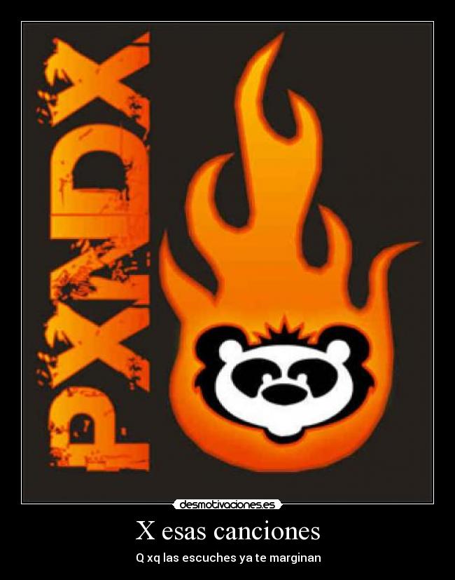 X esas canciones - Q xq las escuches ya te marginan
