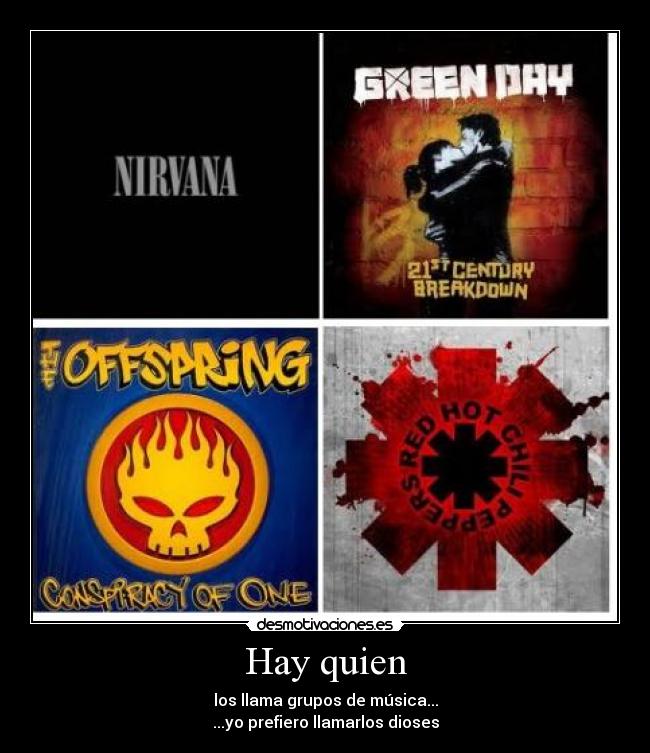 Hay quien - los llama grupos de música...
...yo prefiero llamarlos dioses