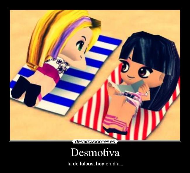 Desmotiva - la de falsas, hoy en día...