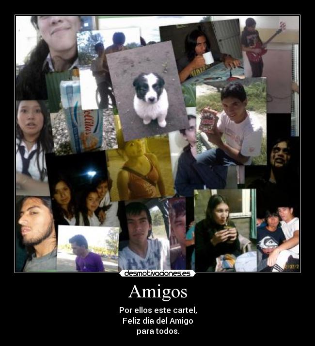Amigos - Por ellos este cartel,
Feliz dia del Amigo
para todos.