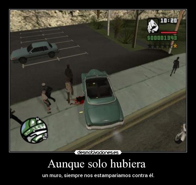 Aunque solo hubiera  - un muro, siempre nos estampariamos contra él.