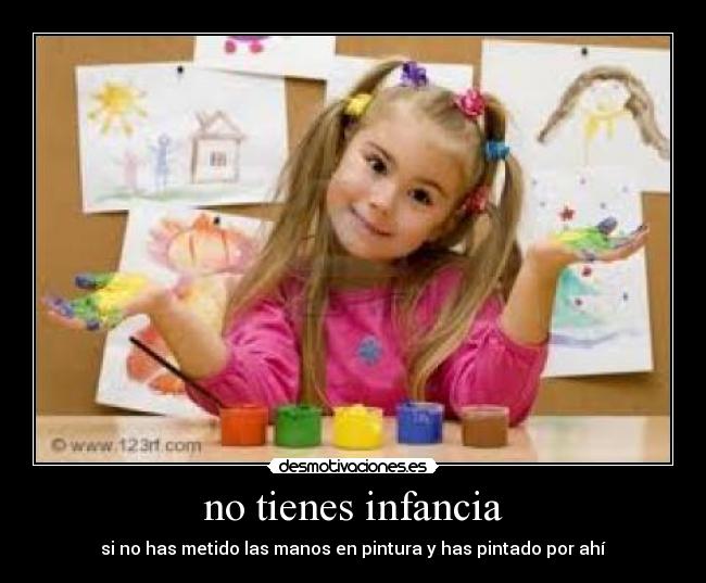no tienes infancia -