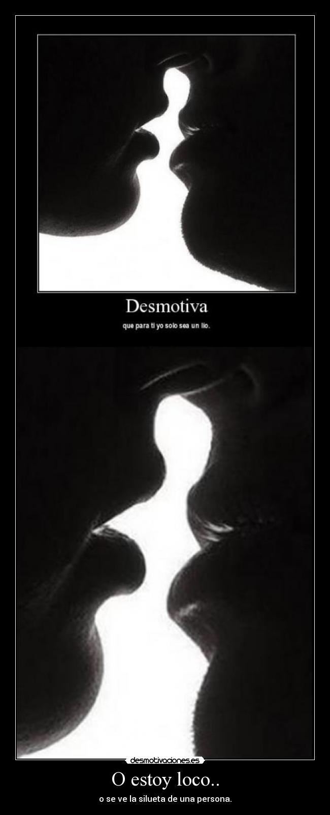 O estoy loco.. - o se ve la silueta de una persona.