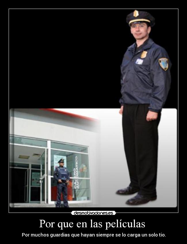 Por que en las películas - Por muchos guardias que hayan siempre se lo carga un solo tio.