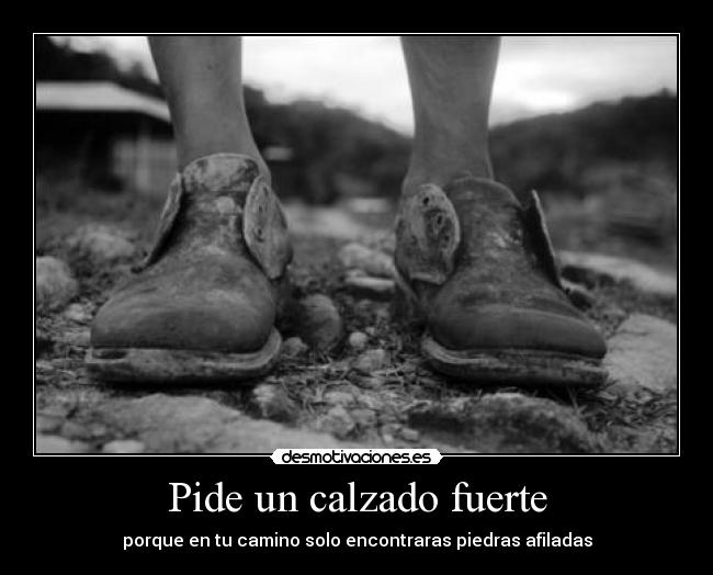 Pide un calzado fuerte -