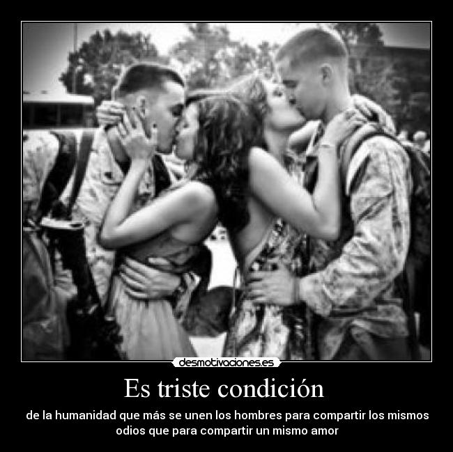 Es triste condición -