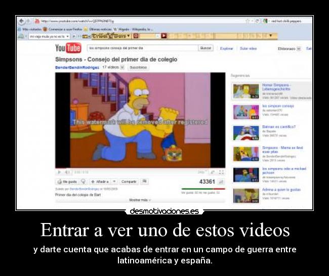 Entrar a ver uno de estos videos - y darte cuenta que acabas de entrar en un campo de guerra entre
latinoamérica y españa.