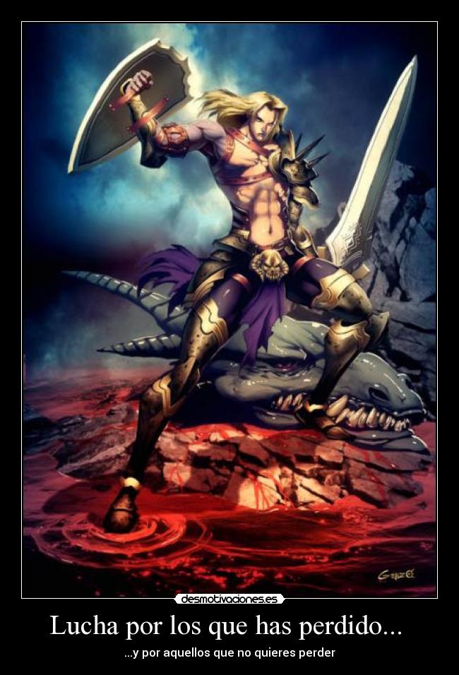 Lucha por los que has perdido...  - 