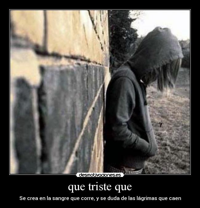  que triste que  - 