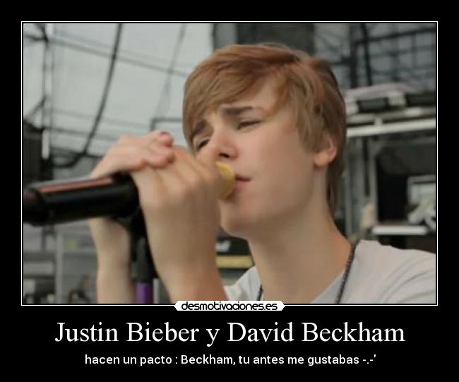 Justin Bieber y David Beckham - hacen un pacto : Beckham, tu antes me gustabas -.-