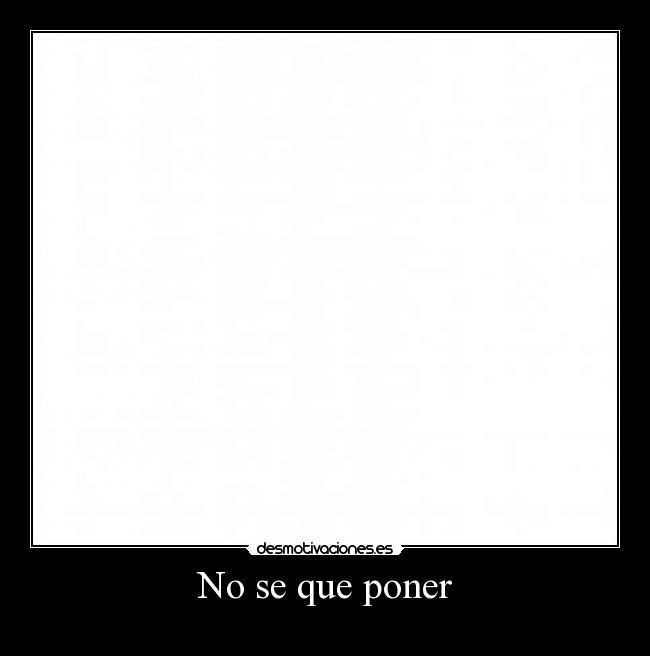 No se que poner -