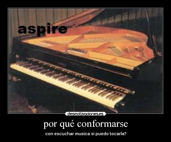 por qué conformarse - con escuchar musica si puedo tocarla?
