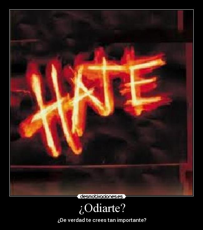 ¿Odiarte? -
