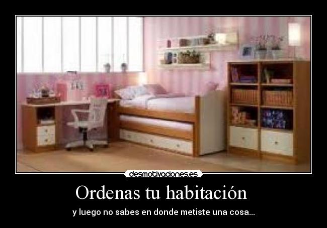 Ordenas tu habitación - y luego no sabes en donde metiste una cosa...