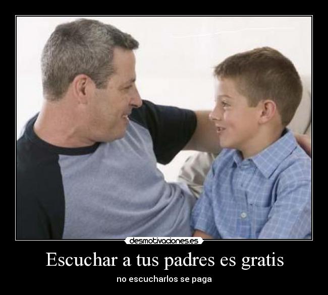 Escuchar a tus padres es gratis -