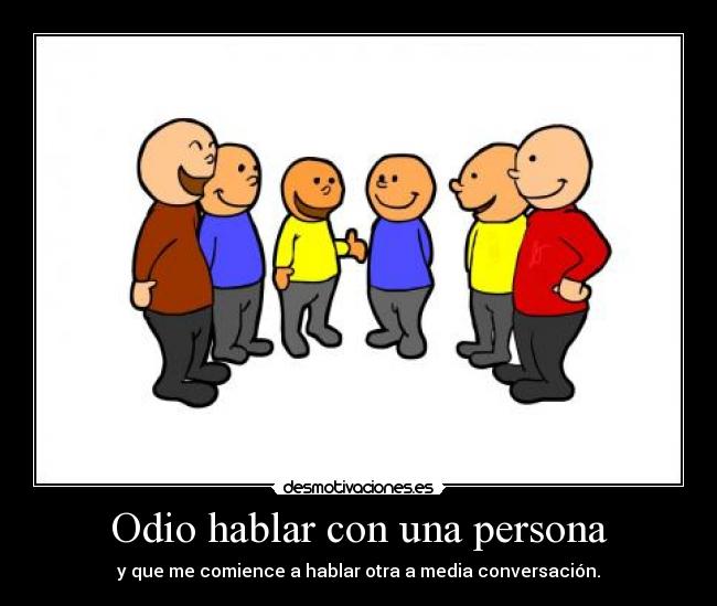 Odio hablar con una persona - 