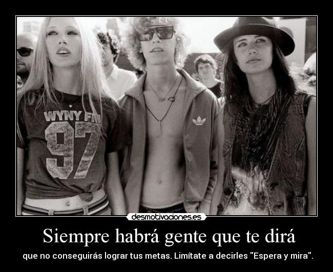 Siempre habrá gente que te dirá -