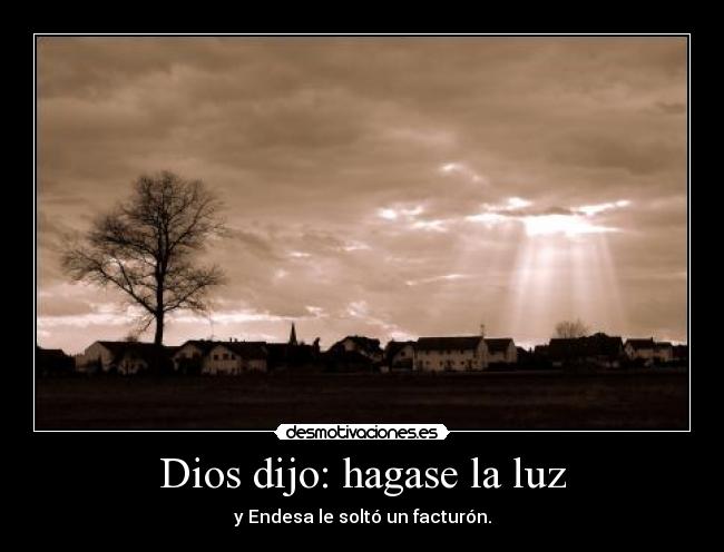 Dios dijo: hagase la luz - y Endesa le soltó un facturón.