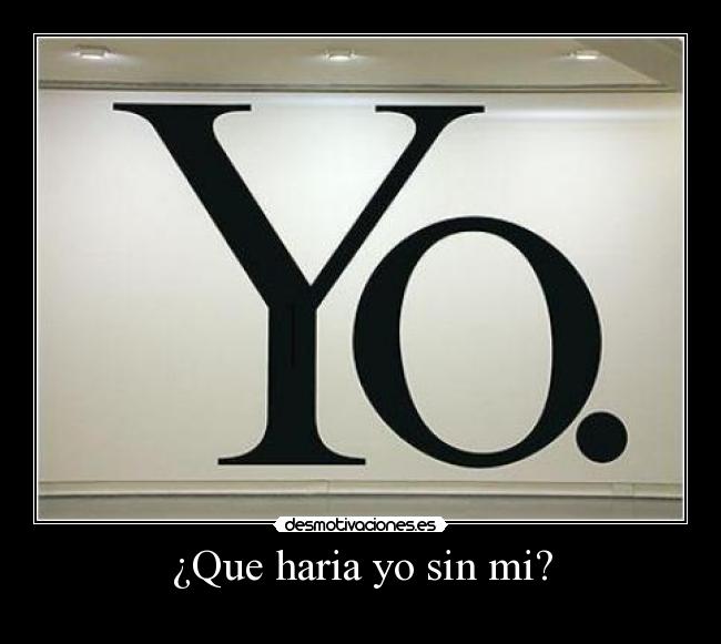 ¿Que haria yo sin mi? - 