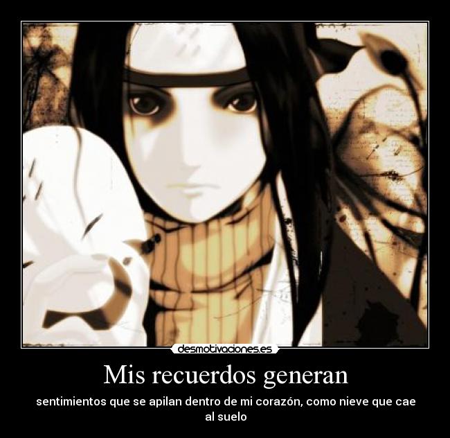 Mis recuerdos generan - sentimientos que se apilan dentro de mi corazón, como nieve que cae al suelo