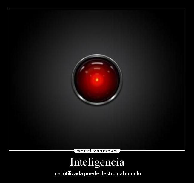 Inteligencia - mal utilizada puede destruir al mundo