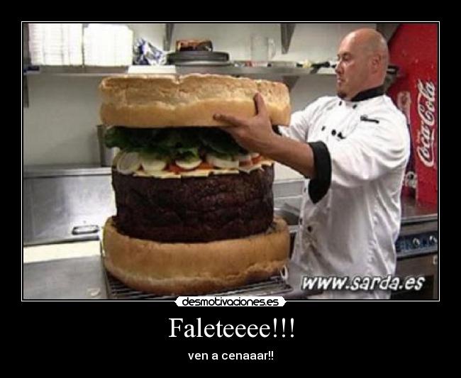 Faleteeee!!! - ven a cenaaar!!