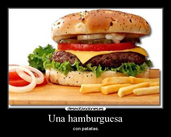 Una hamburguesa - con patatas.