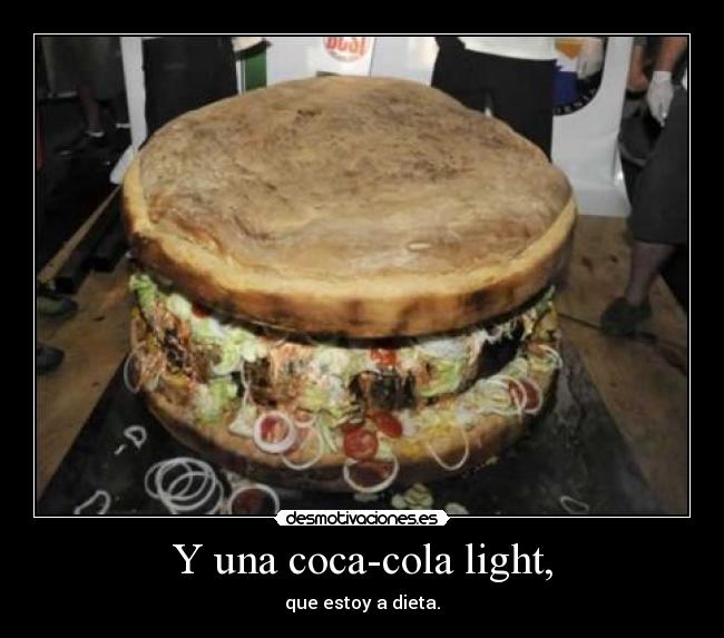 Y una coca-cola light, - que estoy a dieta.