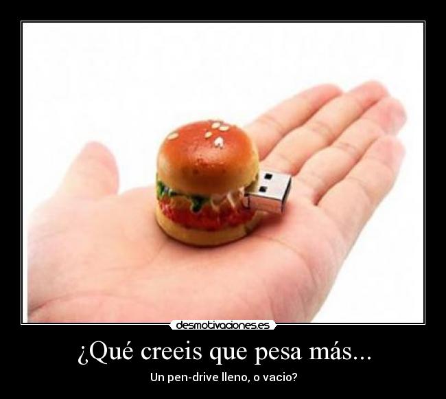 ¿Qué creeis que pesa más... -