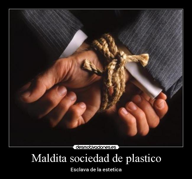 Maldita sociedad de plastico - Esclava de la estetica