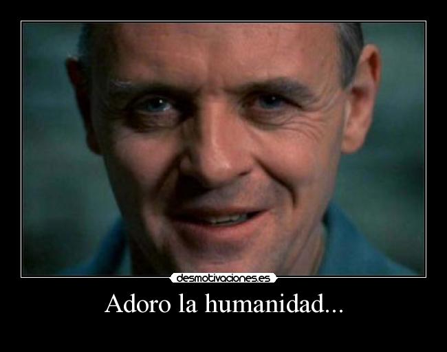 Adoro la humanidad... - 