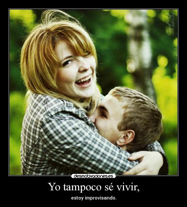 Yo tampoco sé vivir, -