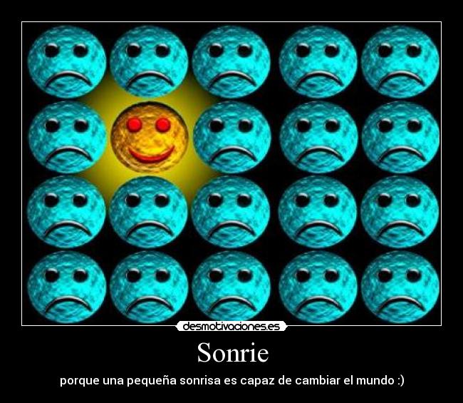 Sonrie - porque una pequeña sonrisa es capaz de cambiar el mundo :)
