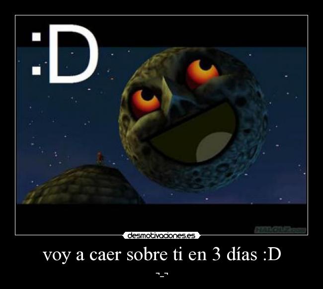 voy a caer sobre ti en 3 días :D -
