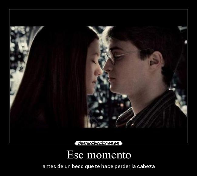 Ese momento - antes de un beso que te hace perder la cabeza