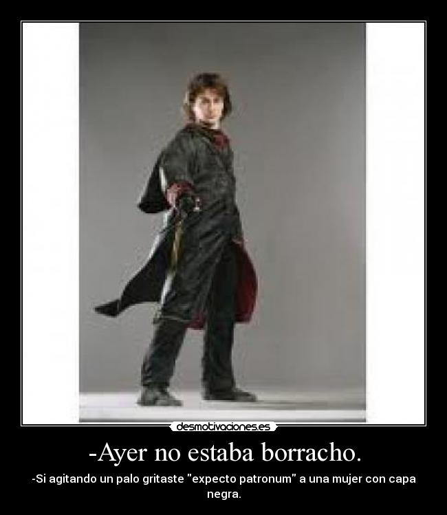 -Ayer no estaba borracho. -
