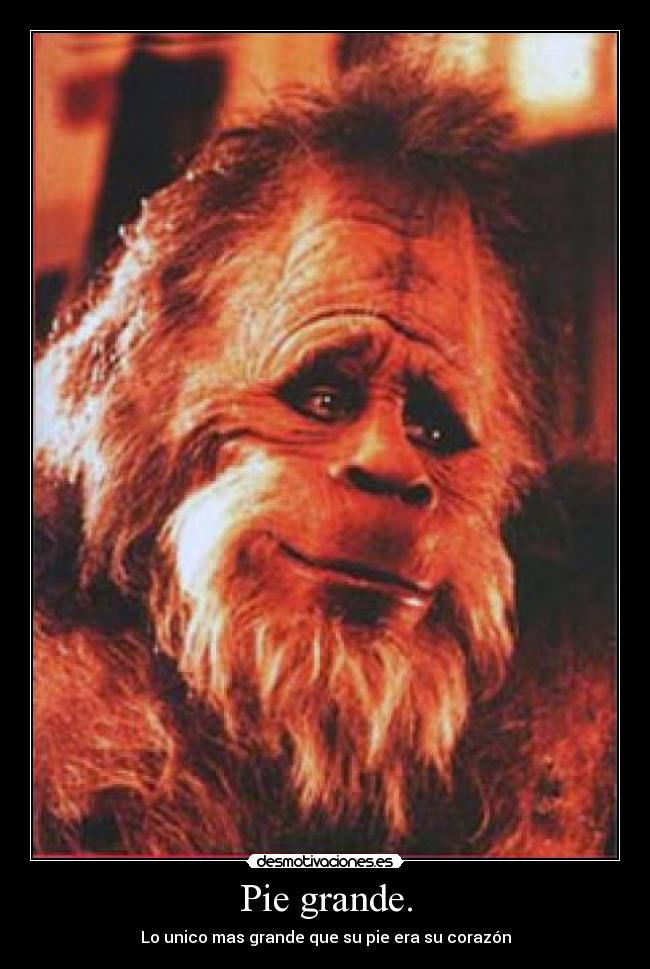 Pie grande. - Lo unico mas grande que su pie era su corazón