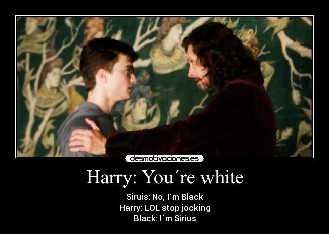 Harry: You´re white - 