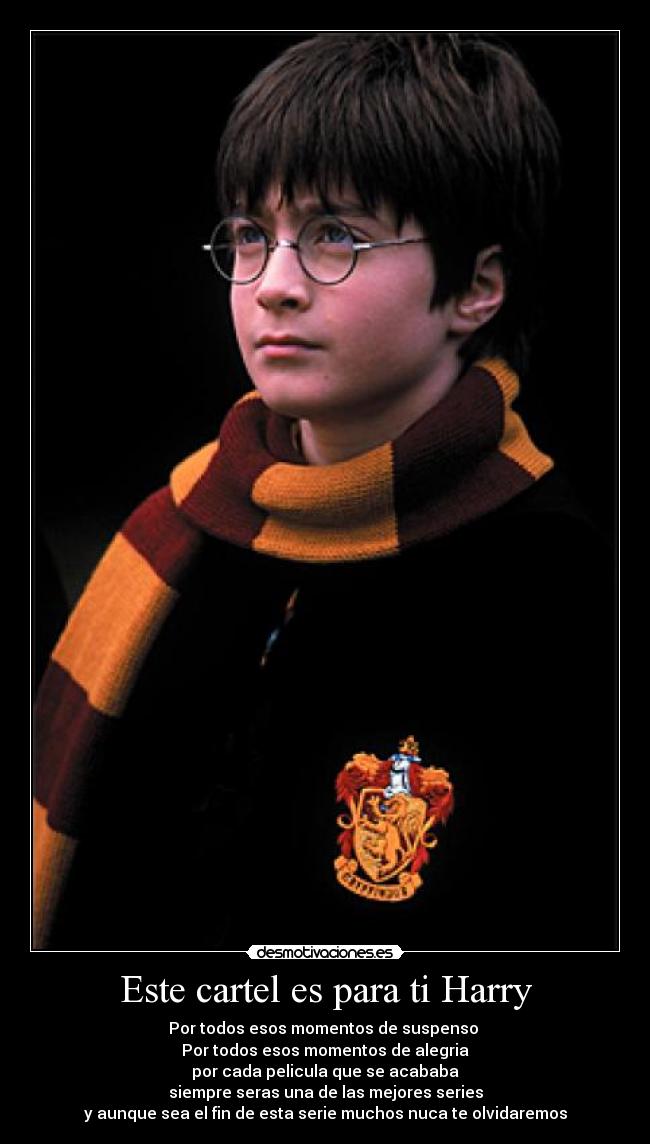 Este cartel es para ti Harry - Por todos esos momentos de suspenso
Por todos esos momentos de alegria
por cada pelicula que se acababa
siempre seras una de las mejores series
y aunque sea el fin de esta serie muchos nuca te olvidaremos