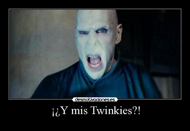 ¡¿Y mis Twinkies?! -
