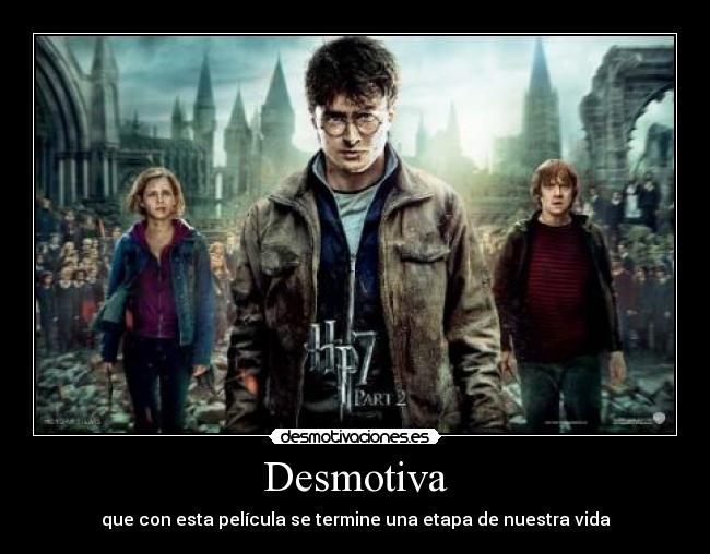 Desmotiva - que con esta película se termine una etapa de nuestra vida