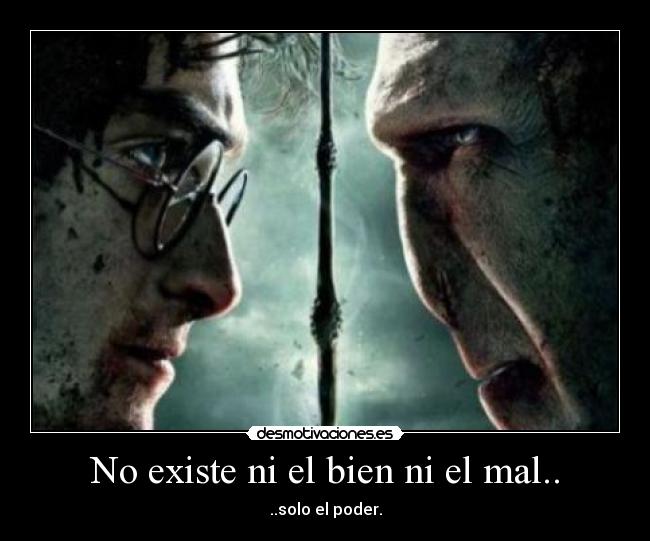 No existe ni el bien ni el mal.. - 