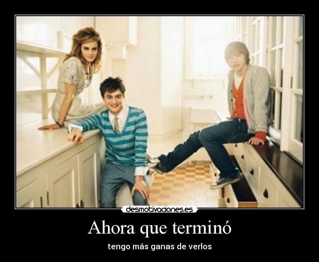 Ahora que terminó - tengo más ganas de verlos