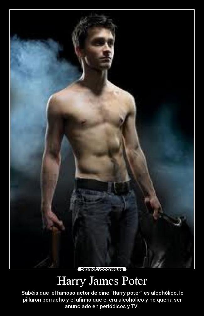 Harry James Poter - Sabéis que el famoso actor de cine Harry poter es alcohólico, lo
pillaron borracho y el afirmo que el era alcohólico y no quería ser
anunciado en periódicos y TV.