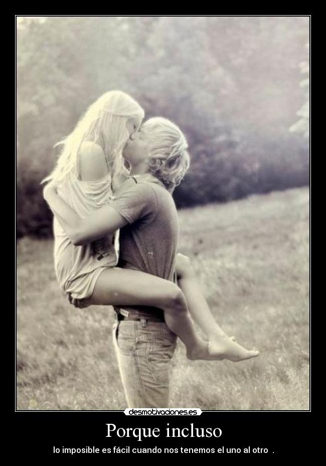 Porque incluso - lo imposible es fácil cuando nos tenemos el uno al otro ♥.
