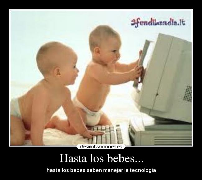 Hasta los bebes... - hasta los bebes saben manejar la tecnologia